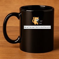 Squirt Click Click We Cant Expect God To Do All The Work Premium 11oz C Handle Ceramic Mug