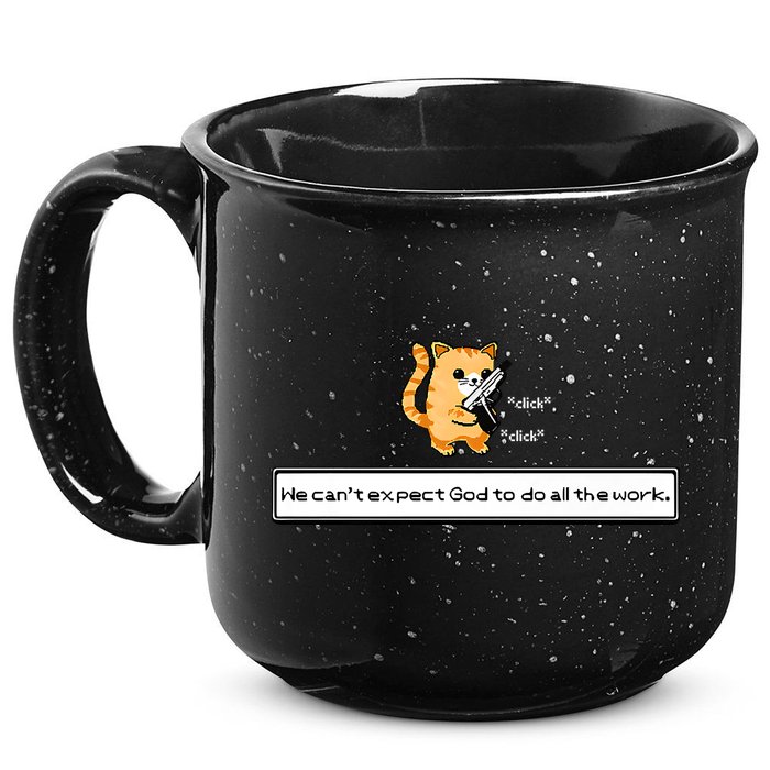 Squirt Click Click We Cant Expect God To Do All The Work Premium 15oz Campfire Ceramic Mug