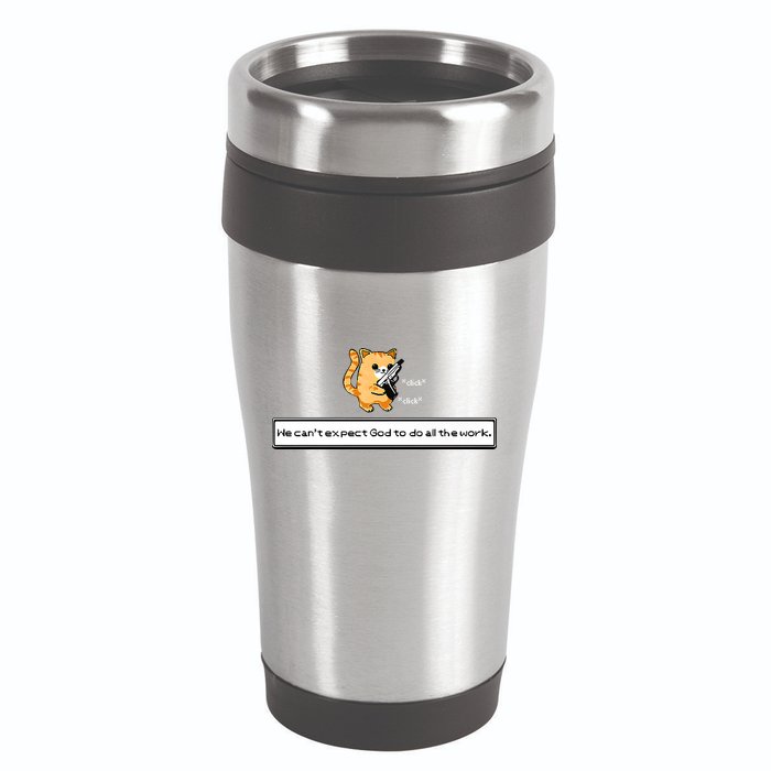 Squirt Click Click We Cant Expect God To Do All The Work Premium 16oz Travel Tumbler