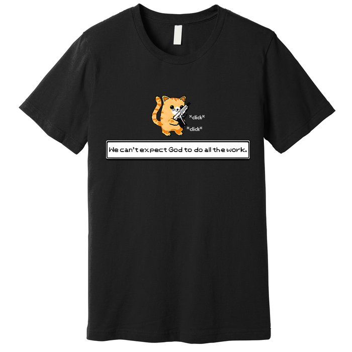 Squirt Click Click We Cant Expect God To Do All The Work Premium Premium T-Shirt