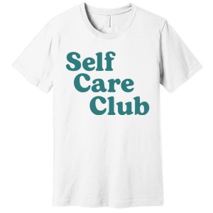 Self Care Club Inspiring Aesthetic Self Love Hoodie Premium T-Shirt