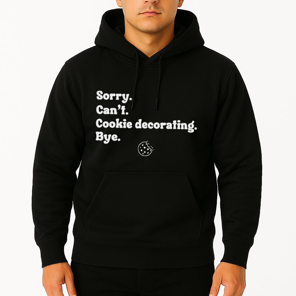 Sorry CanT Cookie Decorating Bye Funny Cookies Love Hoodie
