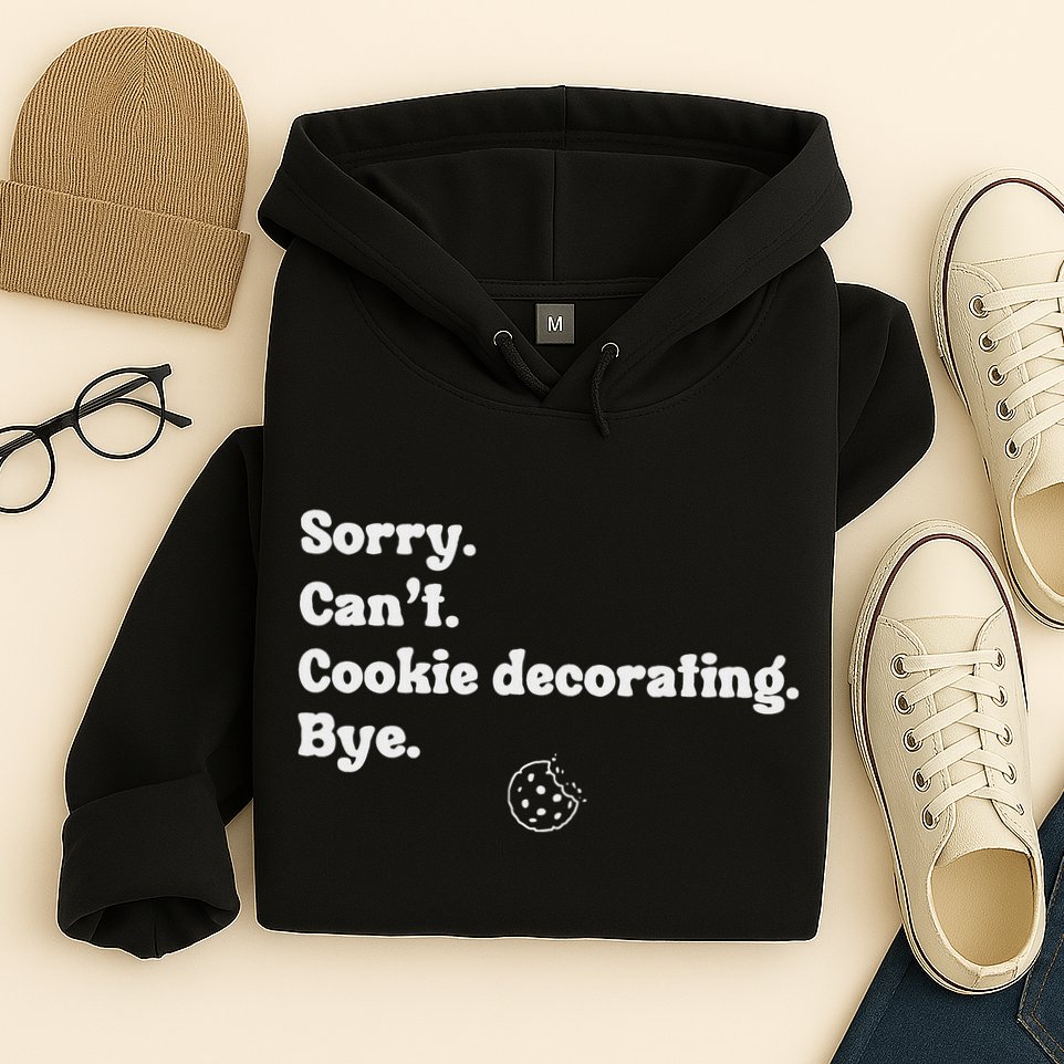 Sorry CanT Cookie Decorating Bye Funny Cookies Love Hoodie