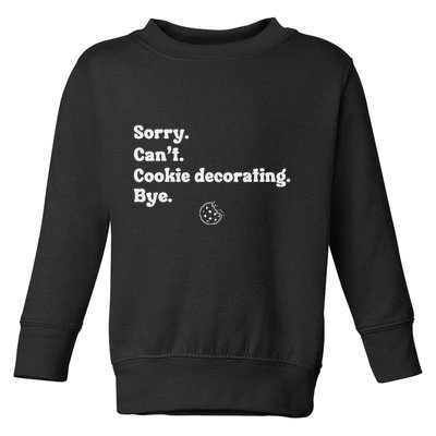 Sorry CanT Cookie Decorating Bye Funny Cookies Love Toddler Sweatshirt
