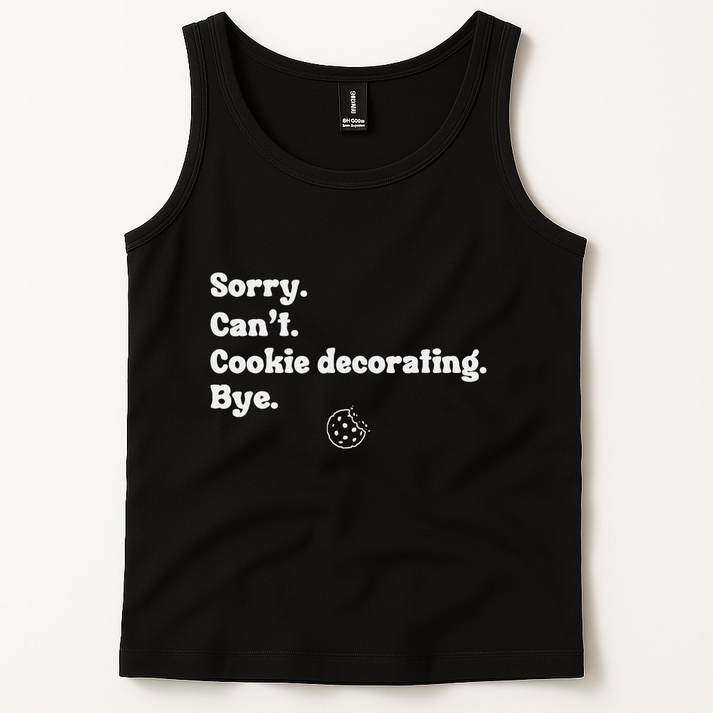 Sorry CanT Cookie Decorating Bye Funny Cookies Love Tank Top