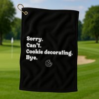 Sorry CanT Cookie Decorating Bye Funny Cookies Love Golf Towel
