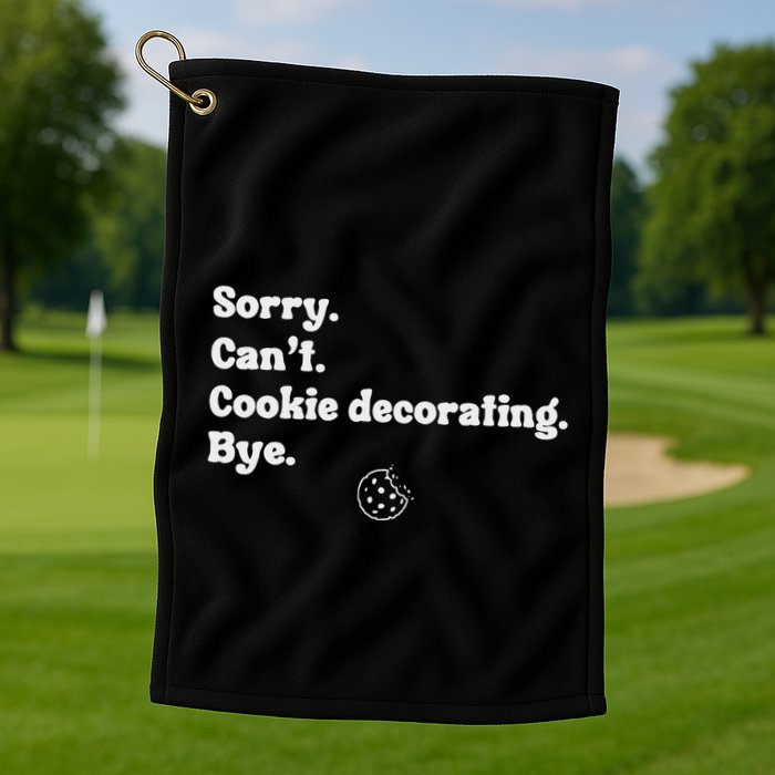 Sorry CanT Cookie Decorating Bye Funny Cookies Love Golf Towel