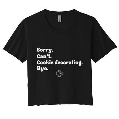 Sorry CanT Cookie Decorating Bye Funny Cookies Love Crop Top