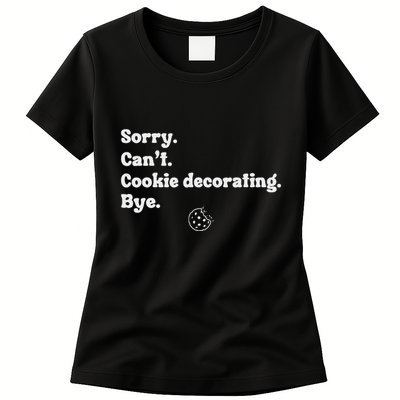 Sorry CanT Cookie Decorating Bye Funny Cookies Love Womens T-Shirt