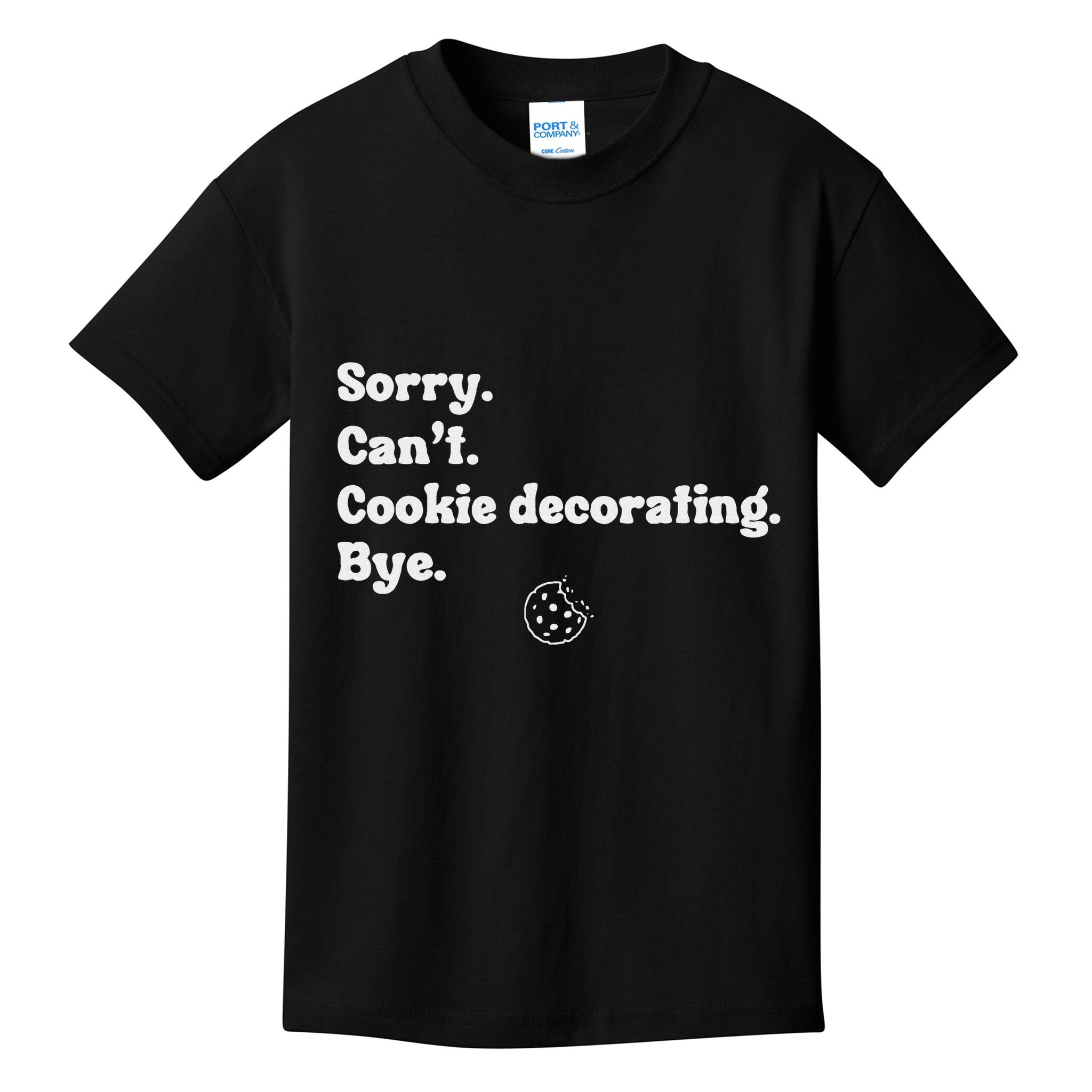 Sorry CanT Cookie Decorating Bye Funny Cookies Love Kids T-Shirt