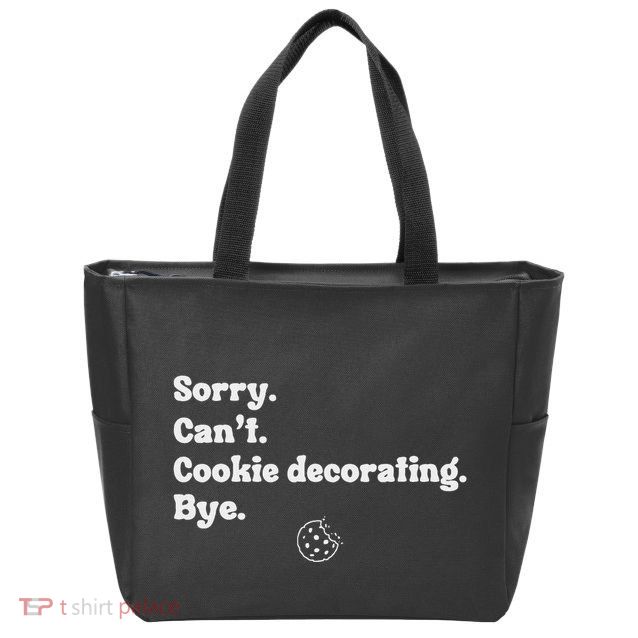 Sorry CanT Cookie Decorating Bye Funny Cookies Love Zip Tote Bag