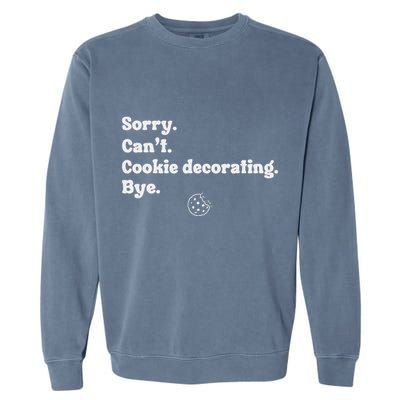 Sorry CanT Cookie Decorating Bye Funny Cookies Love Garment-Dyed Sweatshirt