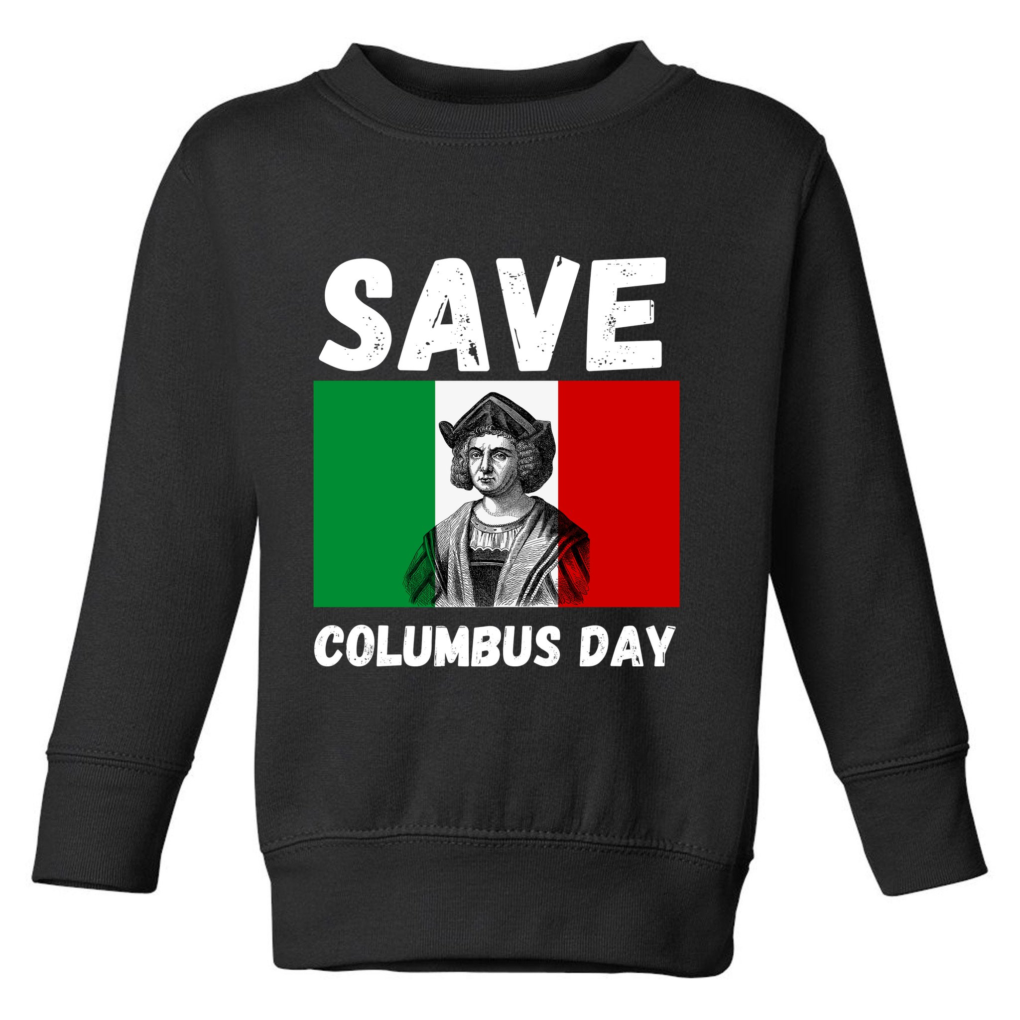 Save Columbus Day Italian Pride Toddler Sweatshirt