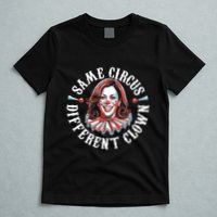 Same Circus Different Clown Funny Kamala Harris Clown T-Shirt