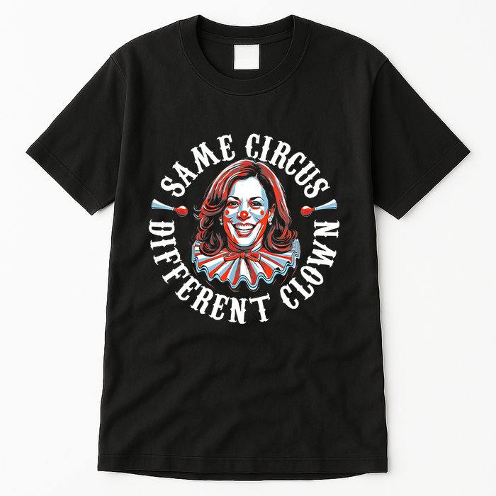 Same Circus Different Clown Funny Kamala Harris Clown Tall T-Shirt