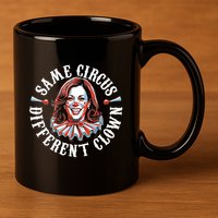 Same Circus Different Clown Funny Kamala Harris Clown 11oz C Handle Ceramic Mug