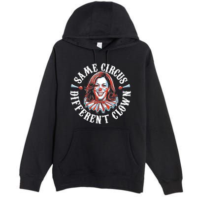 Same Circus Different Clown Funny Kamala Harris Clown Premium Pullover Hoodie