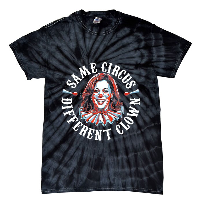 Same Circus Different Clown Funny Kamala Harris Clown Tie-Dye T-Shirt