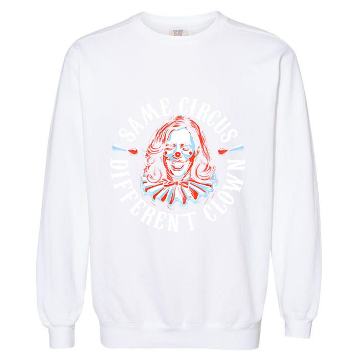 Same Circus Different Clown Funny Kamala Harris Clown Garment-Dyed Sweatshirt