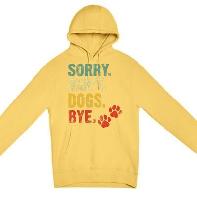 Sorry Cant Dogs Bye Vintage Retro Dogs Lover Premium Pullover Hoodie