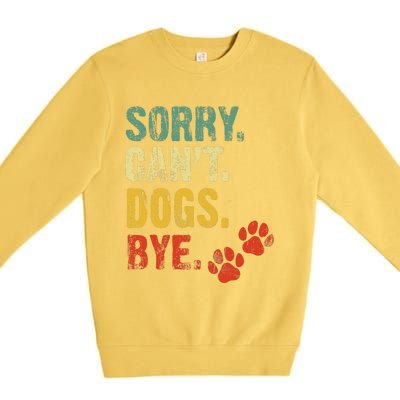 Sorry Cant Dogs Bye Vintage Retro Dogs Lover Premium Crewneck Sweatshirt