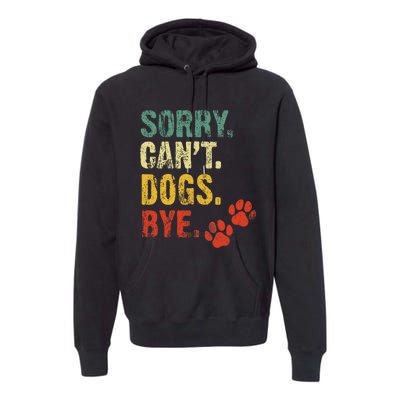 Sorry Cant Dogs Bye Vintage Retro Dogs Lover Premium Hoodie