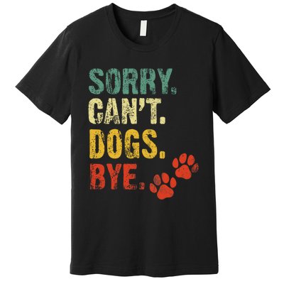 Sorry Cant Dogs Bye Vintage Retro Dogs Lover Premium T-Shirt