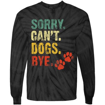 Sorry Cant Dogs Bye Vintage Retro Dogs Lover Tie-Dye Long Sleeve Shirt