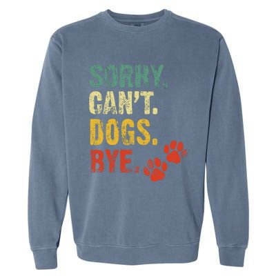 Sorry Cant Dogs Bye Vintage Retro Dogs Lover Garment-Dyed Sweatshirt