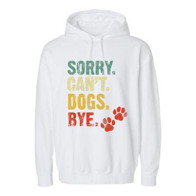 Sorry Cant Dogs Bye Vintage Retro Dogs Lover Garment-Dyed Fleece Hoodie