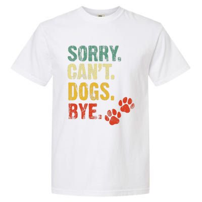 Sorry Cant Dogs Bye Vintage Retro Dogs Lover Garment-Dyed Heavyweight T-Shirt