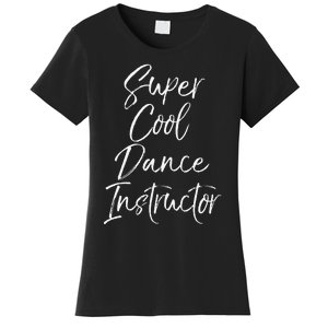 Super Cool Dance Instructor Cute Dance Teacher Gift Women's T-Shirt