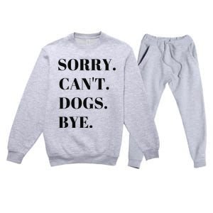 Sorry Can't Dogs Bye Shirt Funny Dog Lover Premium Crewneck Sweatsuit Set