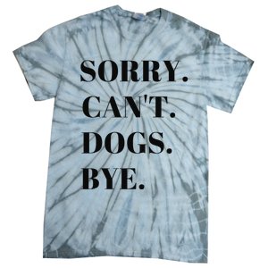 Sorry Can't Dogs Bye Shirt Funny Dog Lover Tie-Dye T-Shirt