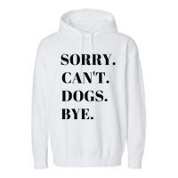 Sorry Can't Dogs Bye Shirt Funny Dog Lover Garment-Dyed Fleece Hoodie