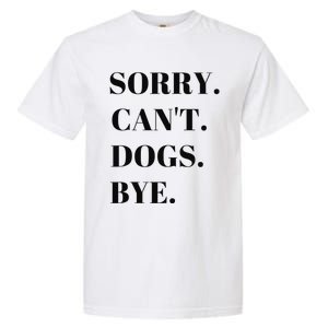 Sorry Can't Dogs Bye Shirt Funny Dog Lover Garment-Dyed Heavyweight T-Shirt