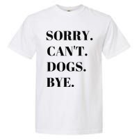 Sorry Can't Dogs Bye Shirt Funny Dog Lover Garment-Dyed Heavyweight T-Shirt