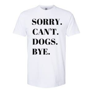 Sorry Can't Dogs Bye Shirt Funny Dog Lover Softstyle CVC T-Shirt