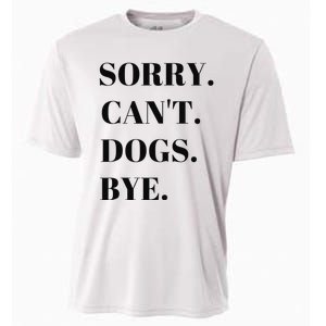 Sorry Can't Dogs Bye Shirt Funny Dog Lover Cooling Performance Crew T-Shirt