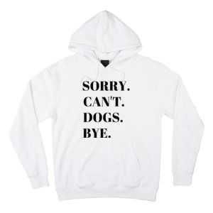 Sorry Can't Dogs Bye Shirt Funny Dog Lover Hoodie