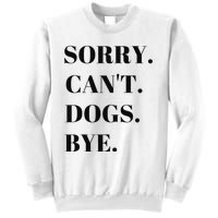 Sorry Can't Dogs Bye Shirt Funny Dog Lover Sweatshirt