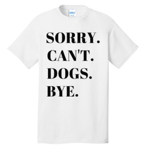 Sorry Can't Dogs Bye Shirt Funny Dog Lover Tall T-Shirt