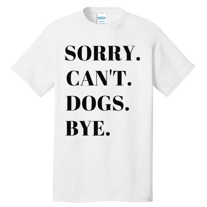 Sorry Can't Dogs Bye Shirt Funny Dog Lover Tall T-Shirt