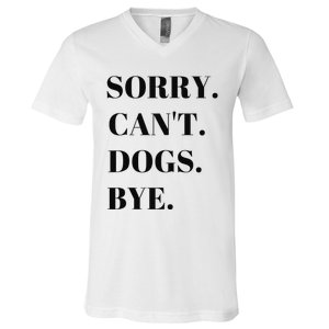 Sorry Can't Dogs Bye Shirt Funny Dog Lover V-Neck T-Shirt