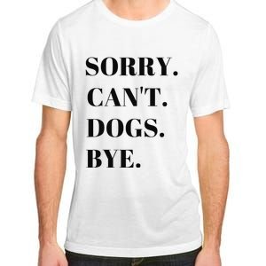 Sorry Can't Dogs Bye Shirt Funny Dog Lover Adult ChromaSoft Performance T-Shirt