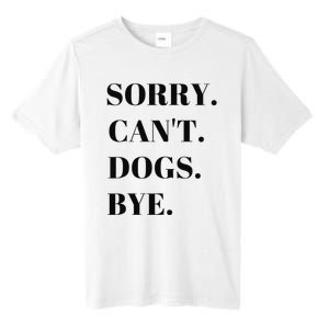 Sorry Can't Dogs Bye Shirt Funny Dog Lover Tall Fusion ChromaSoft Performance T-Shirt