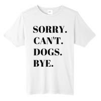 Sorry Can't Dogs Bye Shirt Funny Dog Lover Tall Fusion ChromaSoft Performance T-Shirt