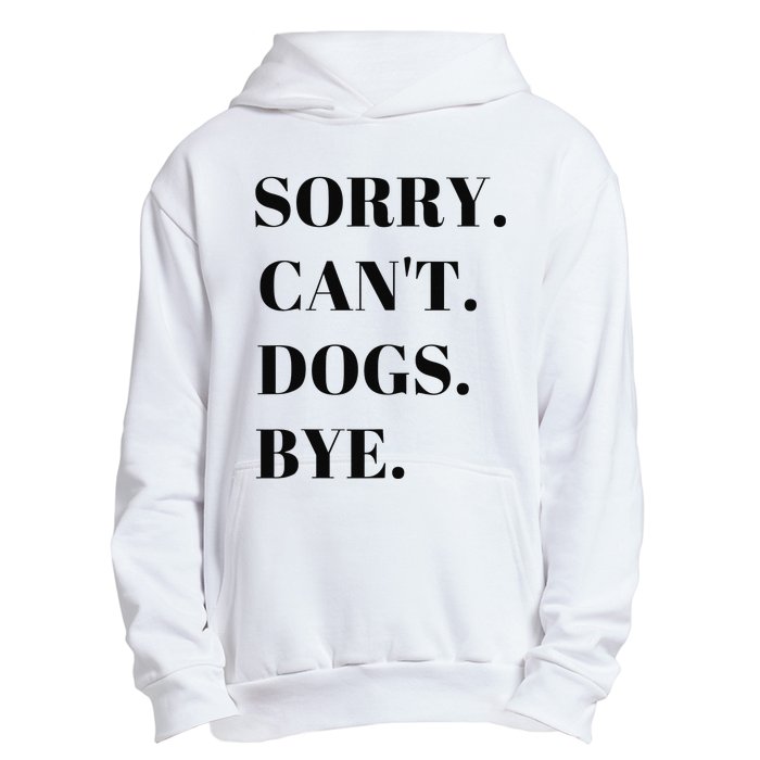 Sorry Can't Dogs Bye Shirt Funny Dog Lover Urban Pullover Hoodie