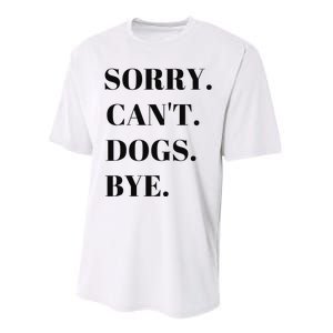 Sorry Can't Dogs Bye Shirt Funny Dog Lover Performance Sprint T-Shirt