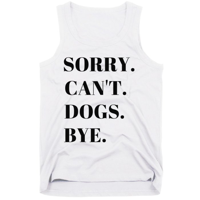 Sorry Can't Dogs Bye Shirt Funny Dog Lover Tank Top